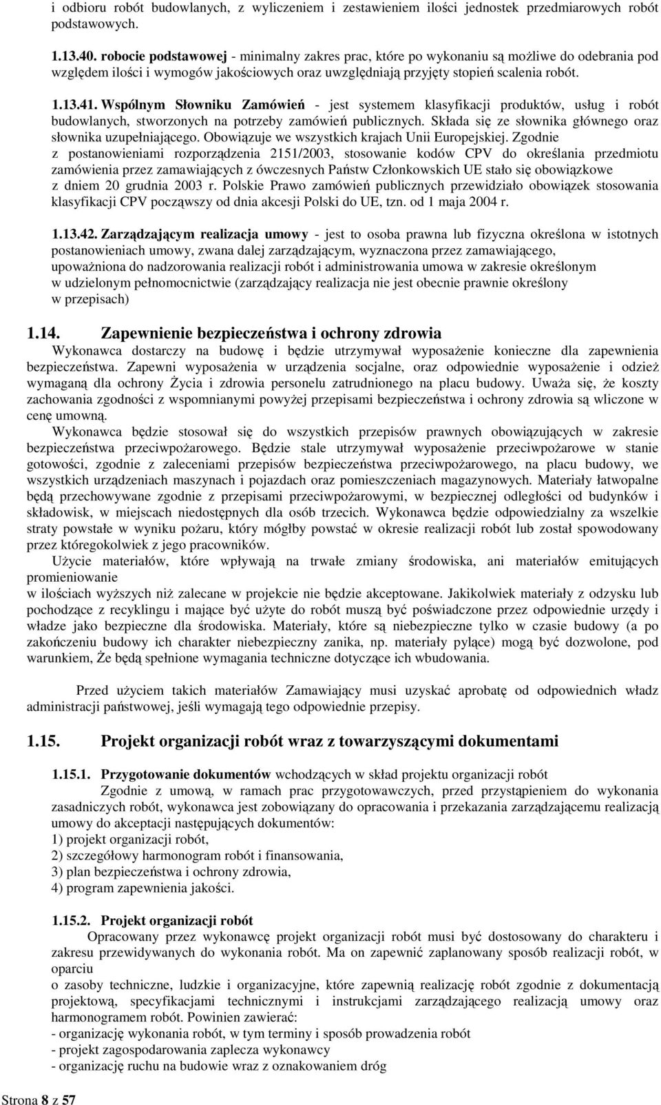 Wspólnym Słowniku Zamówień - jest systemem klasyfikacji produktów, usług i robót budowlanych, stworzonych na potrzeby zamówień publicznych.
