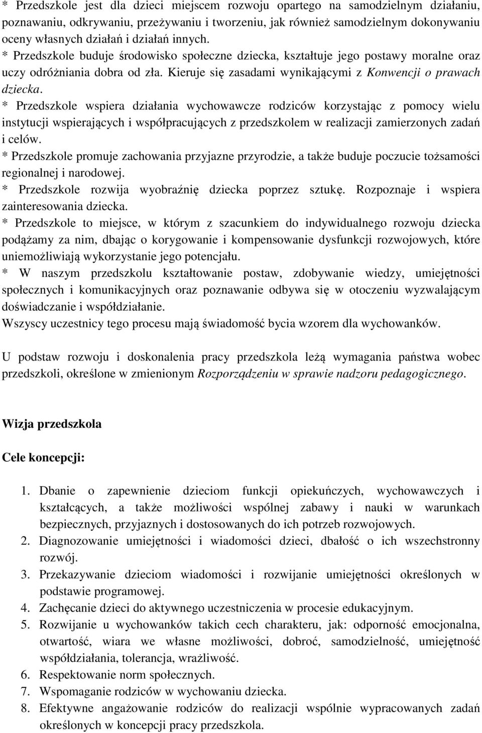 * Przedszkole wspiera działania wychowawcze rodziców korzystając z pomocy wielu instytucji wspierających i współpracujących z przedszkolem w realizacji zamierzonych zadań i celów.