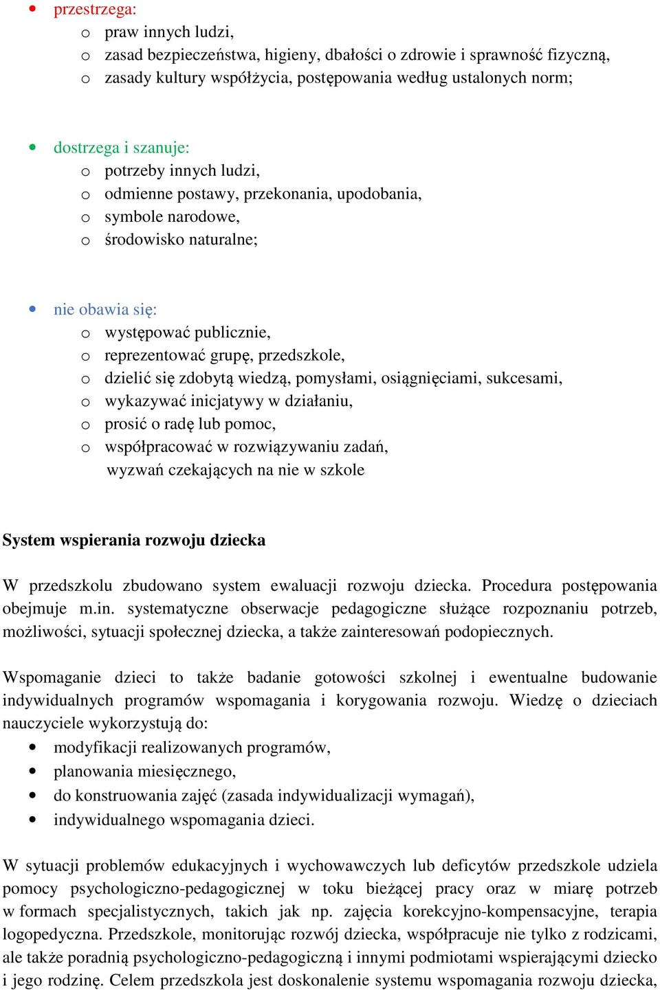 się zdobytą wiedzą, pomysłami, osiągnięciami, sukcesami, o wykazywać inicjatywy w działaniu, o prosić o radę lub pomoc, o współpracować w rozwiązywaniu zadań, wyzwań czekających na nie w szkole