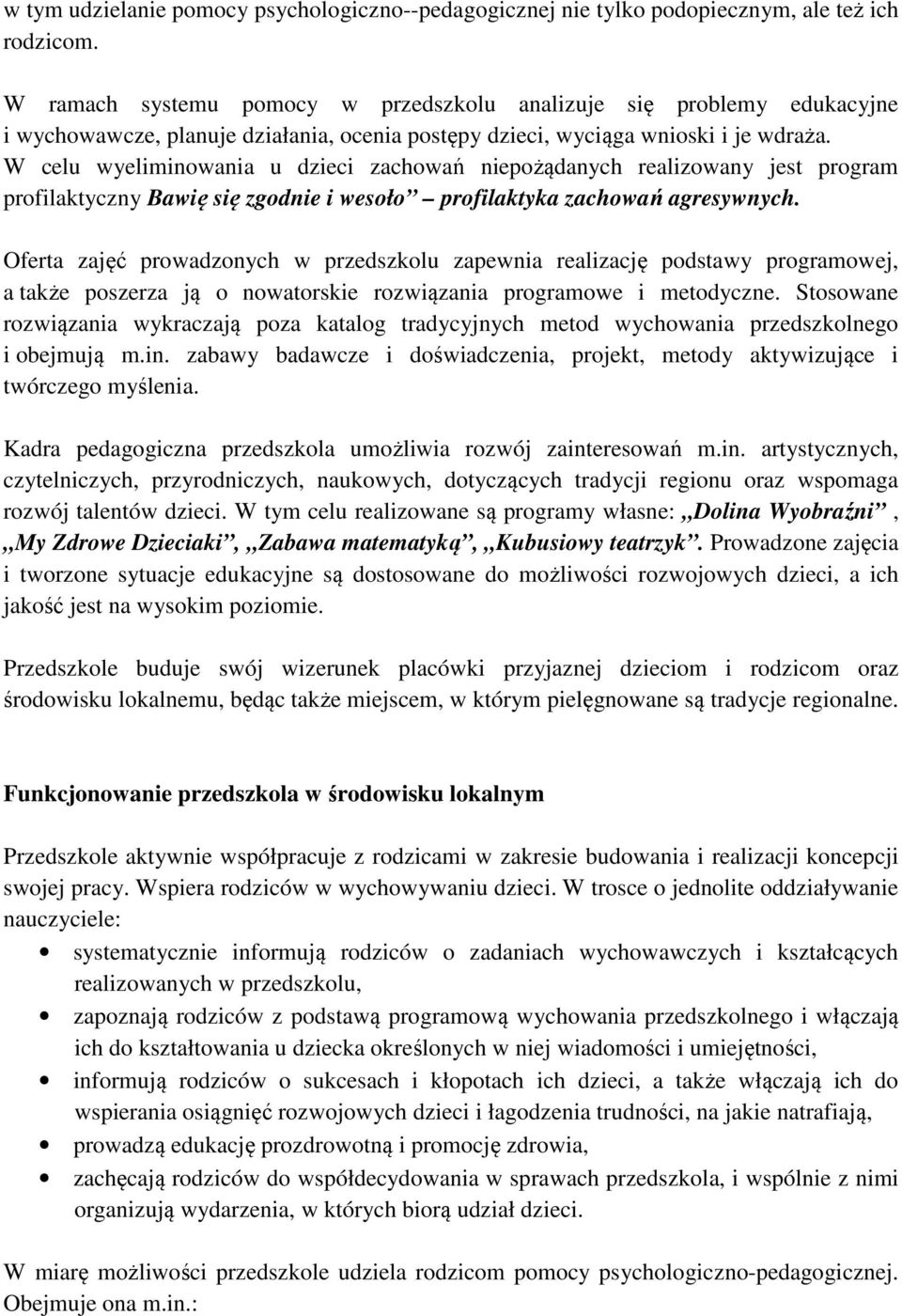 W celu wyeliminowania u dzieci zachowań niepożądanych realizowany jest program profilaktyczny Bawię się zgodnie i wesoło profilaktyka zachowań agresywnych.