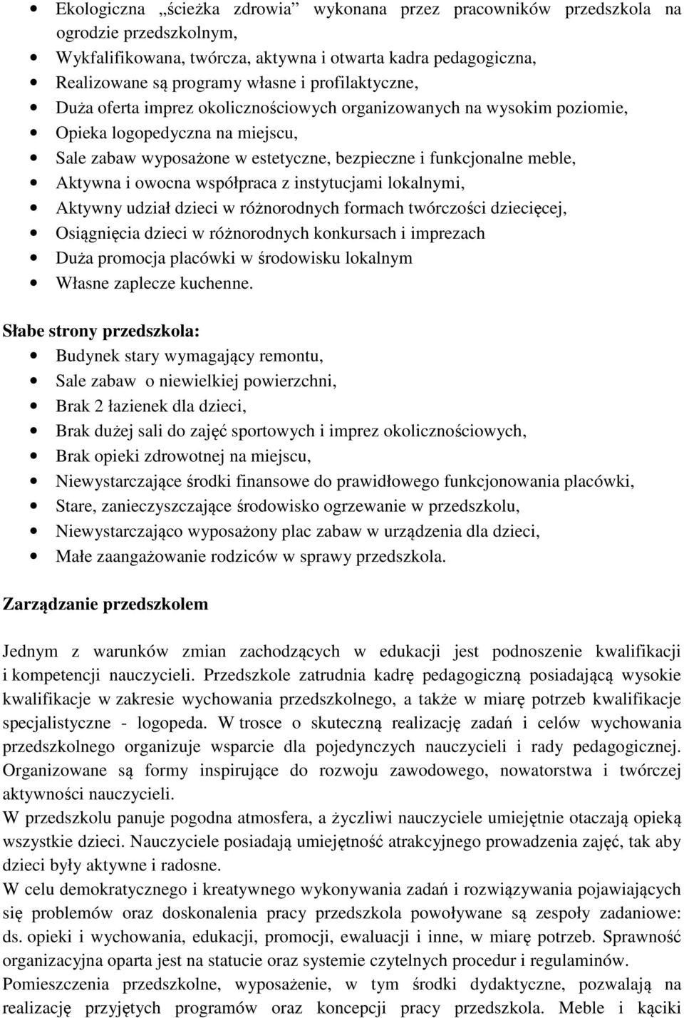 owocna współpraca z instytucjami lokalnymi, Aktywny udział dzieci w różnorodnych formach twórczości dziecięcej, Osiągnięcia dzieci w różnorodnych konkursach i imprezach Duża promocja placówki w