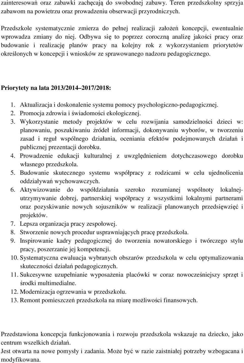 Odbywa się to poprzez coroczną analizę jakości pracy oraz budowanie i realizację planów pracy na kolejny rok z wykorzystaniem priorytetów określonych w koncepcji i wniosków ze sprawowanego nadzoru