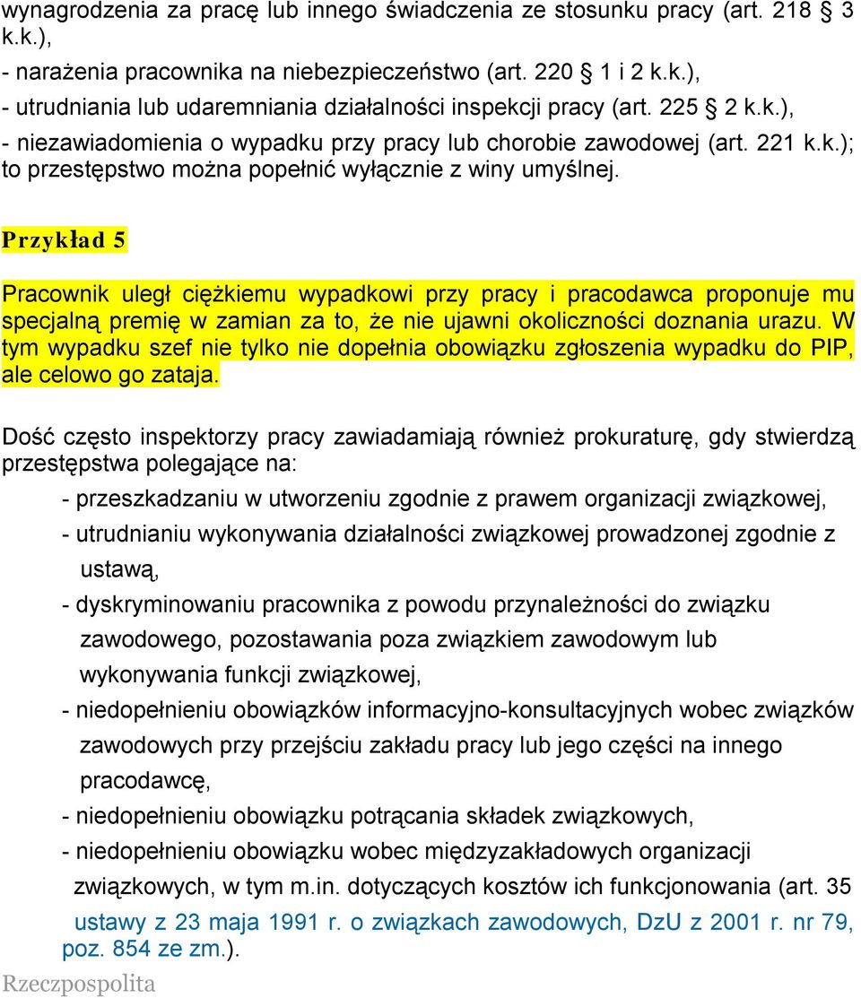 Przykład 5 Pracownik uległ ciężkiemu wypadkowi przy pracy i pracodawca proponuje mu specjalną premię w zamian za to, że nie ujawni okoliczności doznania urazu.