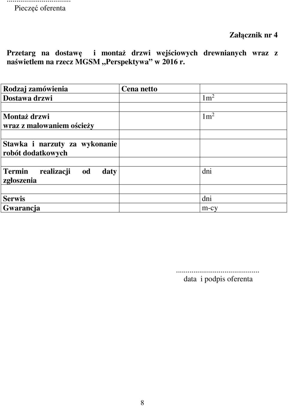 Rodzaj zamówienia Cena netto Dostawa drzwi 1m 2 Montaż drzwi wraz z malowaniem ościeży 1m 2