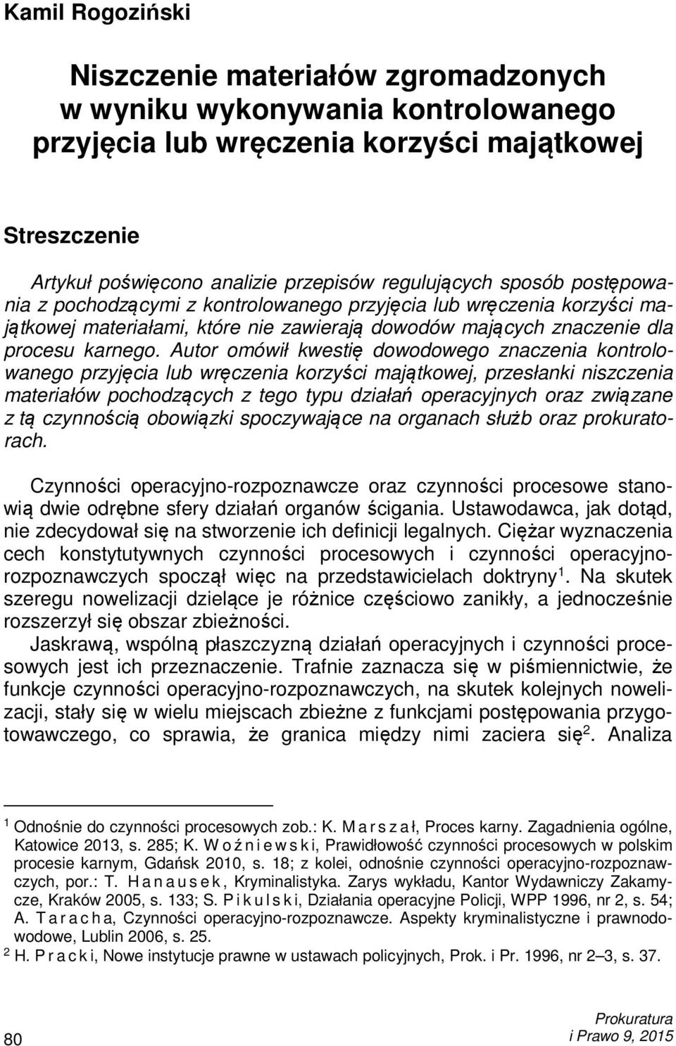 Autor omówił kwestię dowodowego znaczenia kontrolowanego przyjęcia lub wręczenia korzyści majątkowej, przesłanki niszczenia materiałów pochodzących z tego typu działań operacyjnych oraz związane z tą