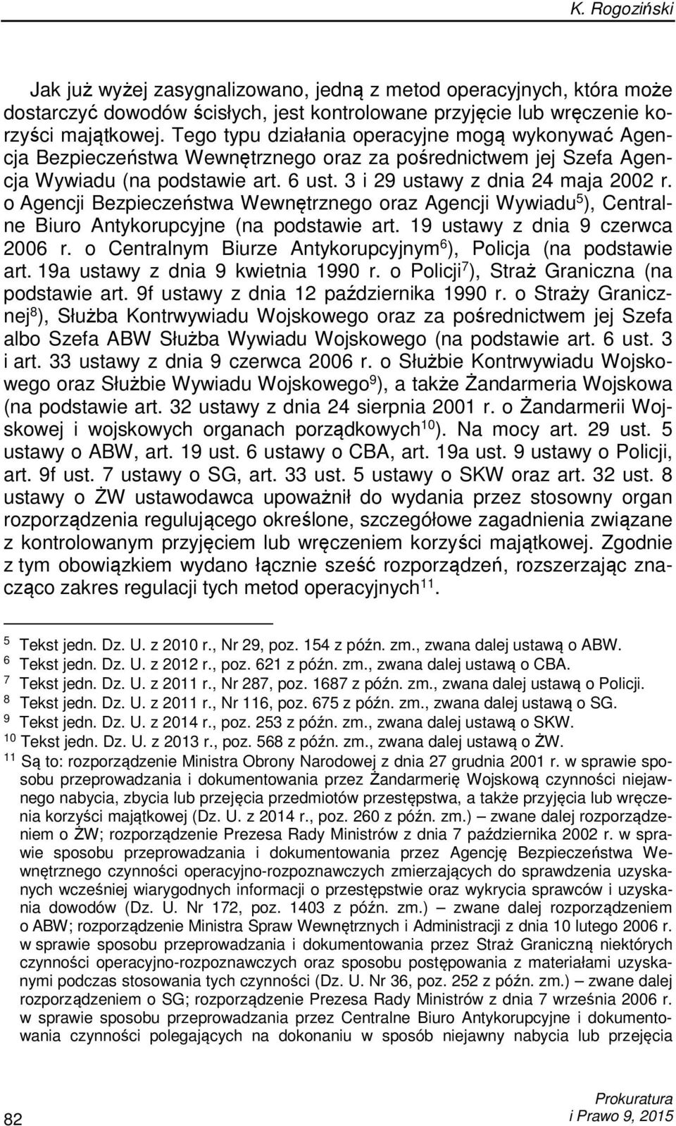 o Agencji Bezpieczeństwa Wewnętrznego oraz Agencji Wywiadu 5 ), Centralne Biuro Antykorupcyjne (na podstawie art. 19 ustawy z dnia 9 czerwca 2006 r.