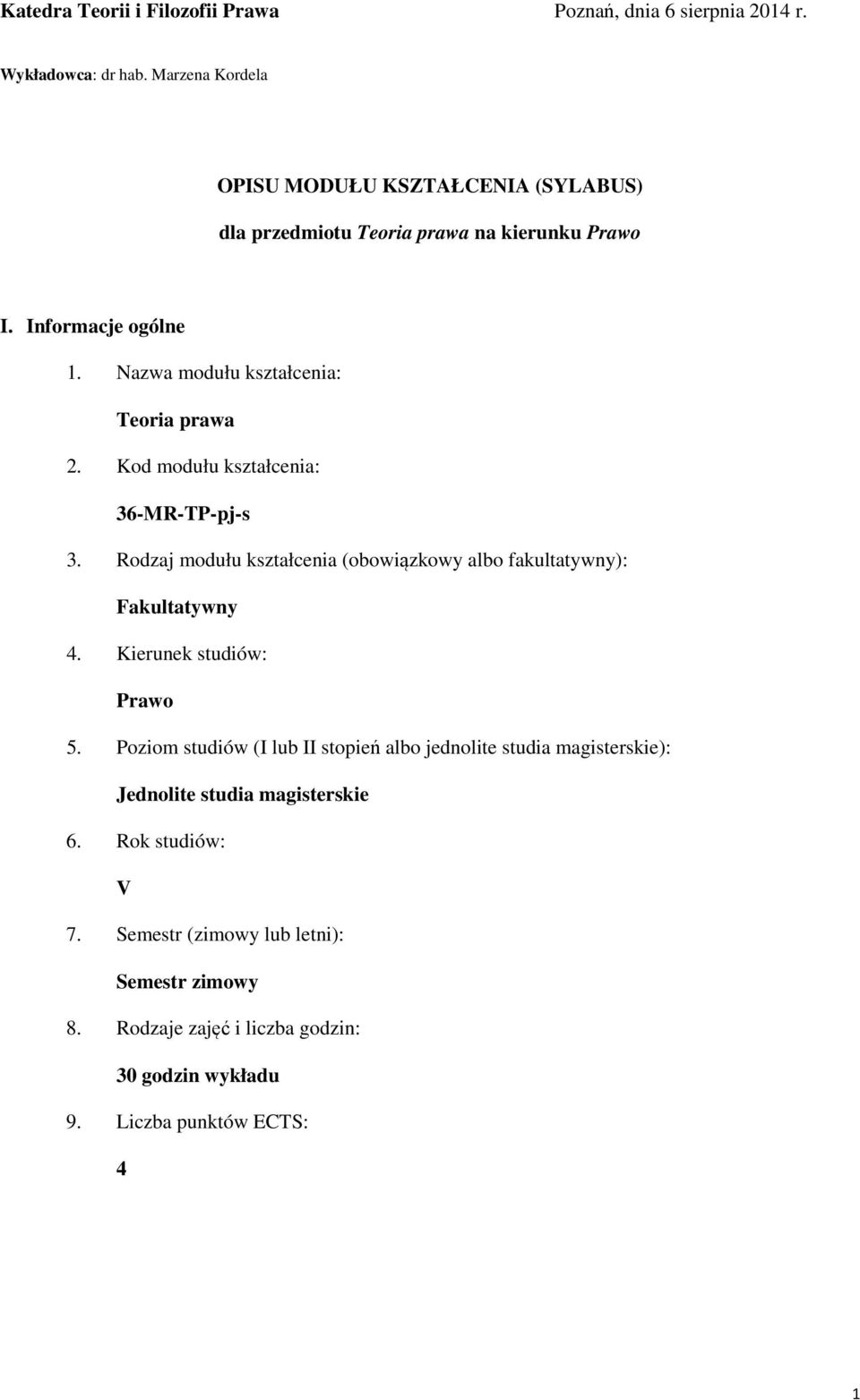 Nazwa modułu kształcenia: Teoria prawa 2. Kod modułu kształcenia: 36-MR-TP-pj-s 3. Rodzaj modułu kształcenia (obowiązkowy albo fakultatywny): Fakultatywny 4.