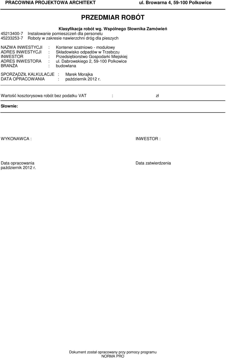 modułowy ADRES INWESTYCJI : Składowisko odpadów w Trzebczu INWESTOR : Przedsiębiorstwo Gospodarki Miejskiej ADRES INWESTORA : ul.