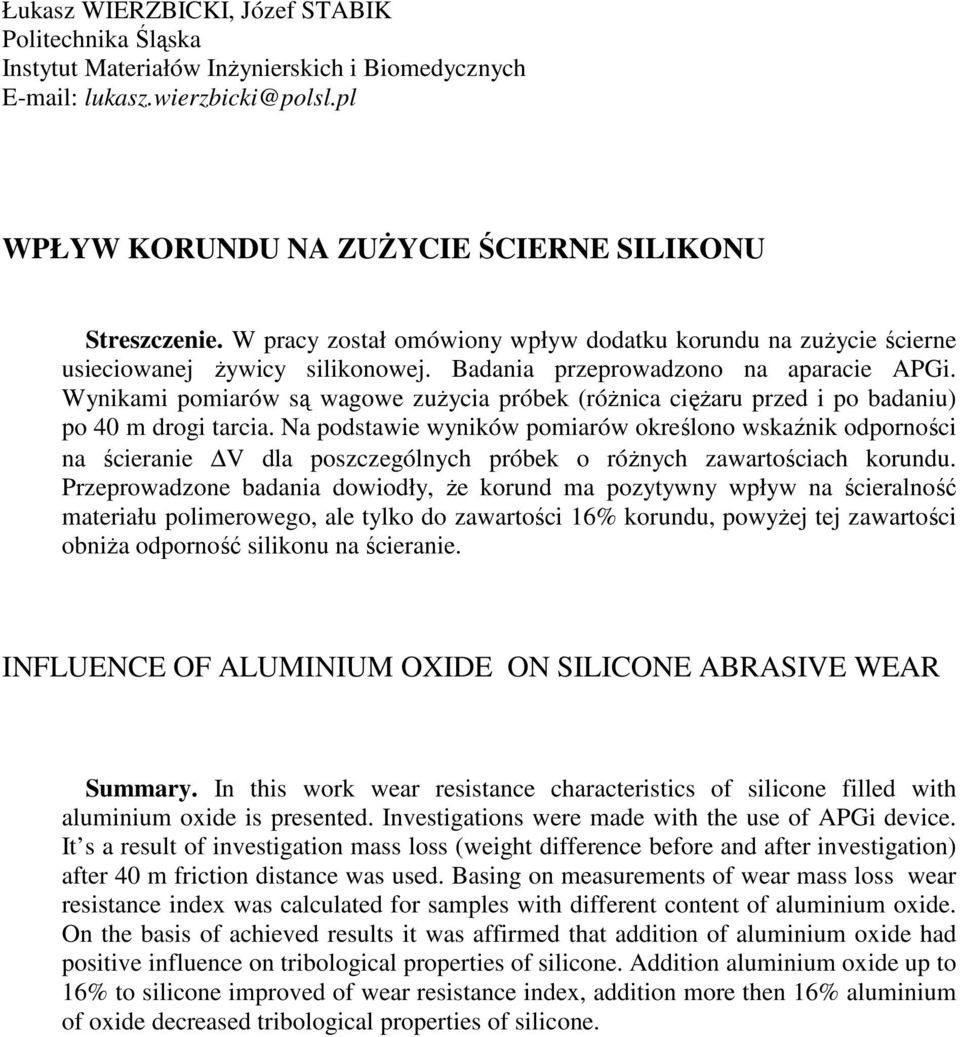 Wynikami pomiarów są wagowe zuŝycia próbek (róŝnica cięŝaru przed i po badaniu) po 40 m drogi tarcia.