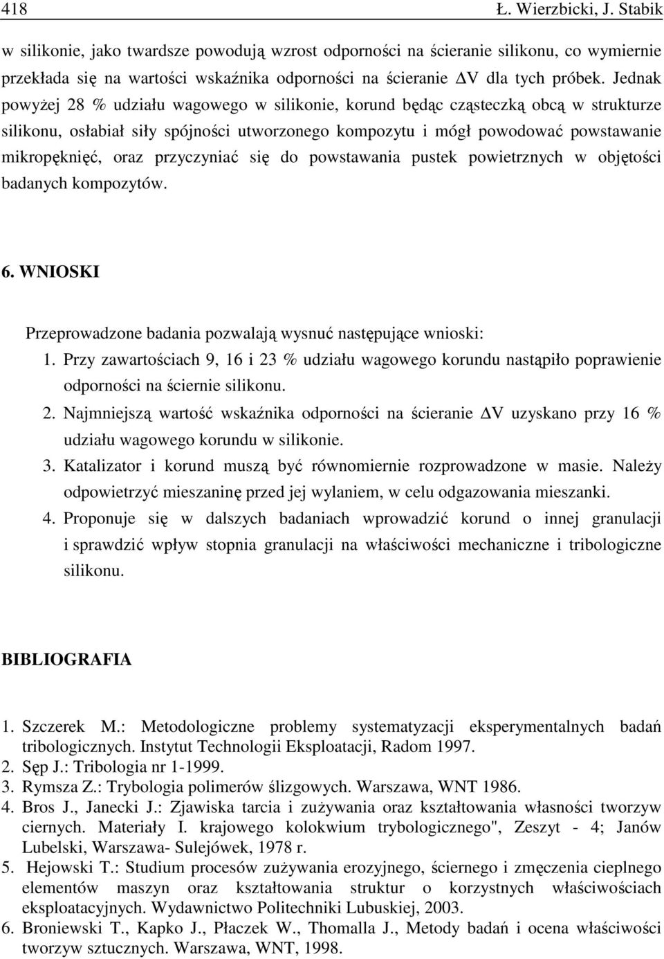 przyczyniać się do powstawania pustek powietrznych w objętości badanych kompozytów. 6. WNIOSKI Przeprowadzone badania pozwalają wysnuć następujące wnioski: 1.