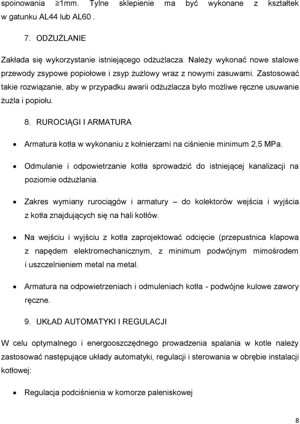 Zastosować takie rozwiązanie, aby w przypadku awarii odżużlacza było możliwe ręczne usuwanie żużla i popiołu. 8.