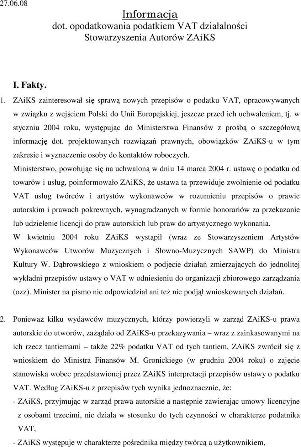 w styczniu 2004 roku, występując do Ministerstwa Finansów z prośbą o szczegółową informację dot.