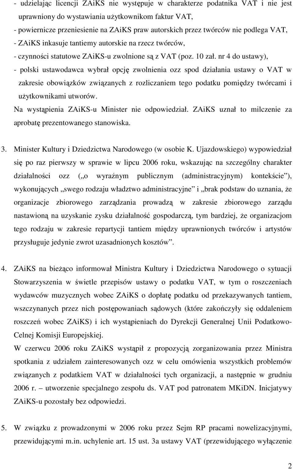 nr 4 do ustawy), - polski ustawodawca wybrał opcję zwolnienia ozz spod działania ustawy o VAT w zakresie obowiązków związanych z rozliczaniem tego podatku pomiędzy twórcami i uŝytkownikami utworów.