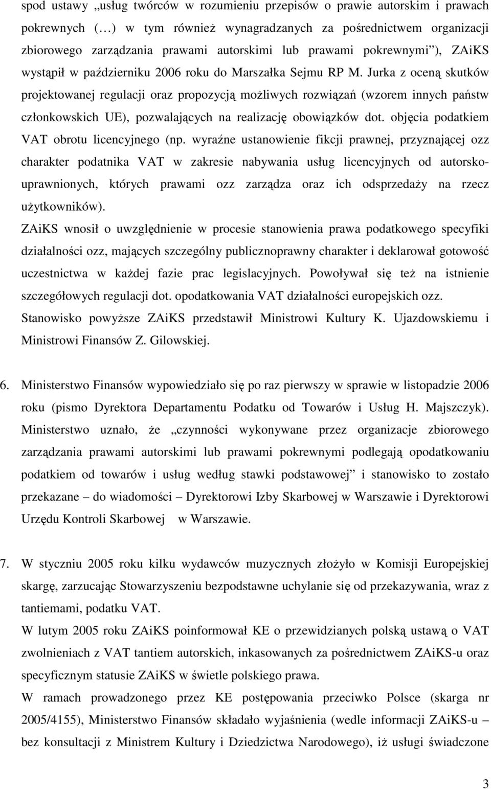 Jurka z oceną skutków projektowanej regulacji oraz propozycją moŝliwych rozwiązań (wzorem innych państw członkowskich UE), pozwalających na realizację obowiązków dot.