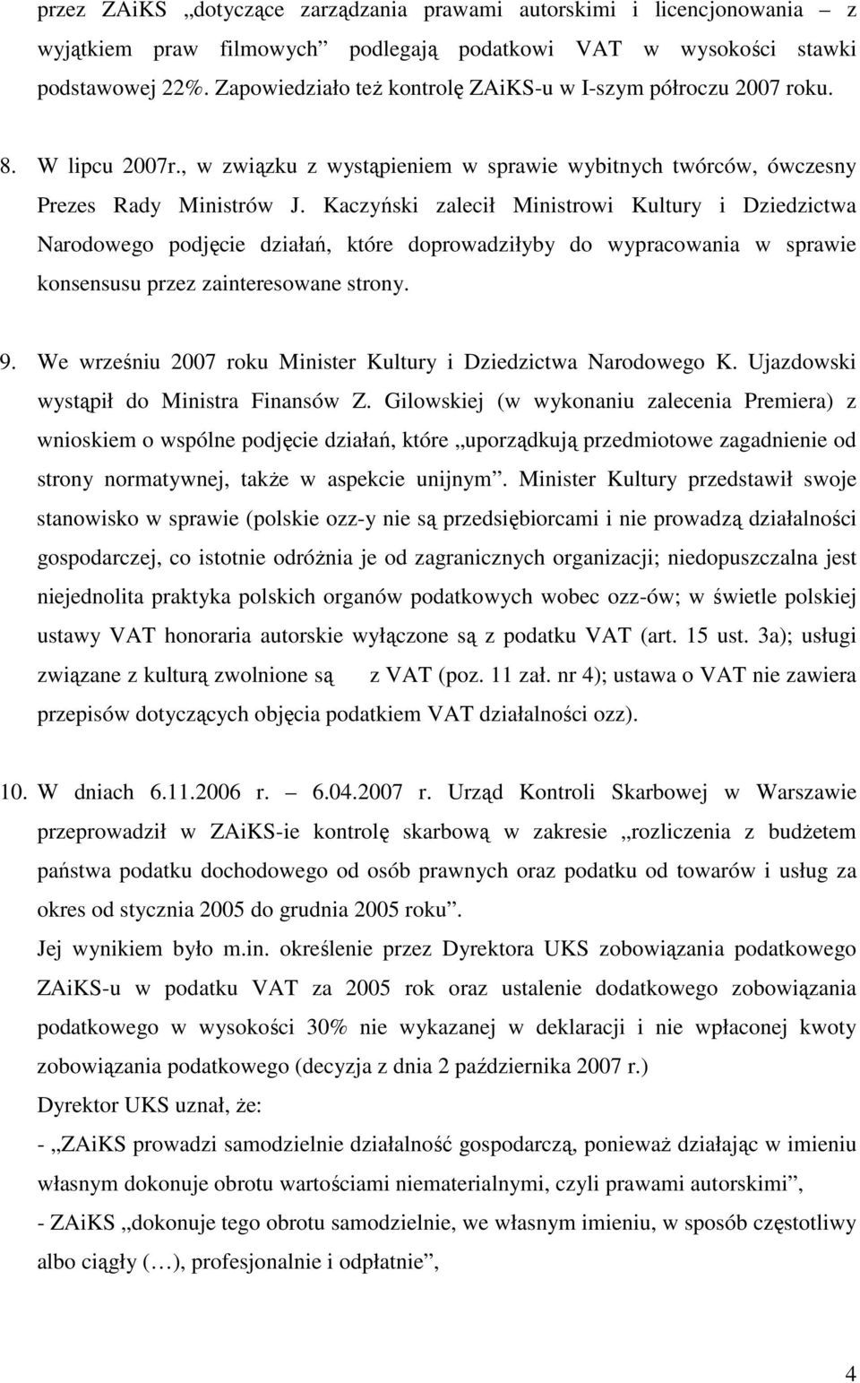 Kaczyński zalecił Ministrowi Kultury i Dziedzictwa Narodowego podjęcie działań, które doprowadziłyby do wypracowania w sprawie konsensusu przez zainteresowane strony. 9.