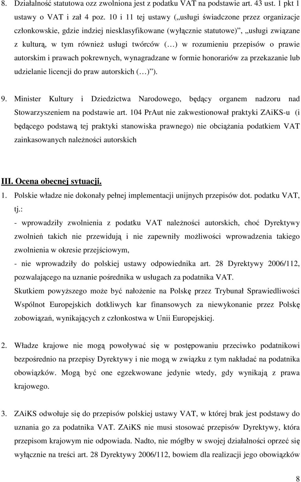 przepisów o prawie autorskim i prawach pokrewnych, wynagradzane w formie honorariów za przekazanie lub udzielanie licencji do praw autorskich ( ) ). 9.