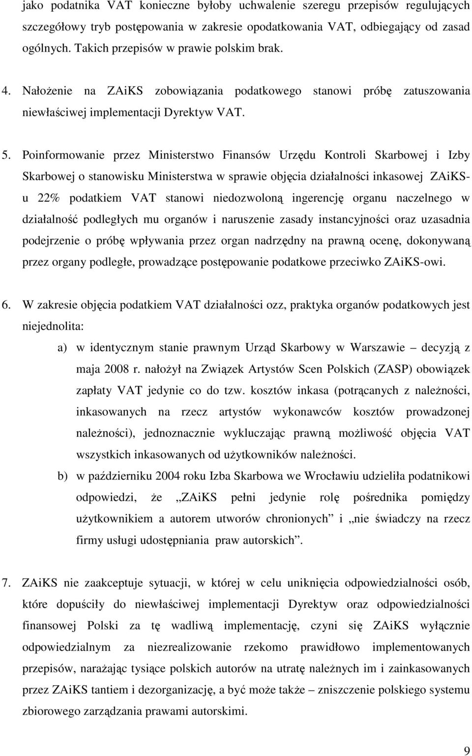 Poinformowanie przez Ministerstwo Finansów Urzędu Kontroli Skarbowej i Izby Skarbowej o stanowisku Ministerstwa w sprawie objęcia działalności inkasowej ZAiKSu 22% podatkiem VAT stanowi niedozwoloną