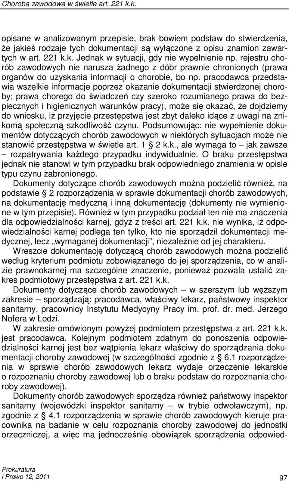 pracodawca przedstawia wszelkie informacje poprzez okazanie dokumentacji stwierdzonej choroby; prawa chorego do świadczeń czy szeroko rozumianego prawa do bezpiecznych i higienicznych warunków