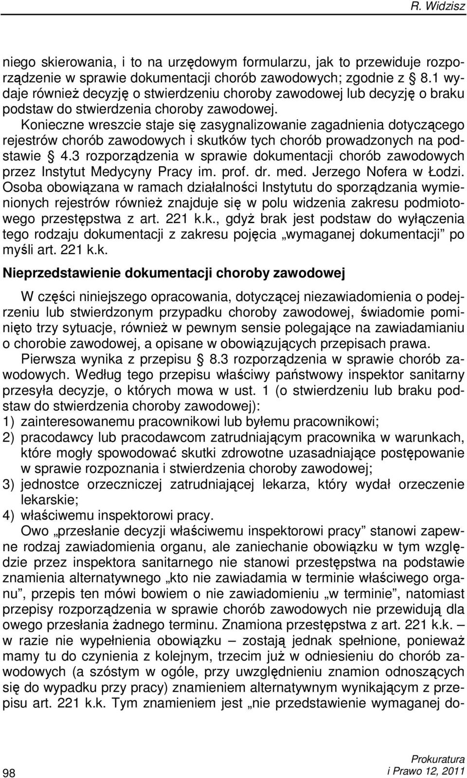 Konieczne wreszcie staje się zasygnalizowanie zagadnienia dotyczącego rejestrów chorób zawodowych i skutków tych chorób prowadzonych na podstawie 4.