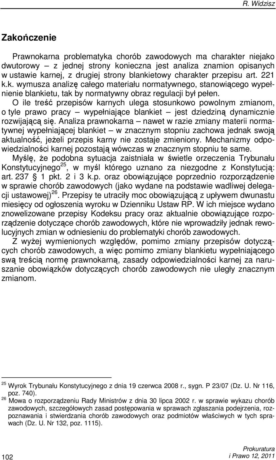 O ile treść przepisów karnych ulega stosunkowo powolnym zmianom, o tyle prawo pracy wypełniające blankiet jest dziedziną dynamicznie rozwijającą się.