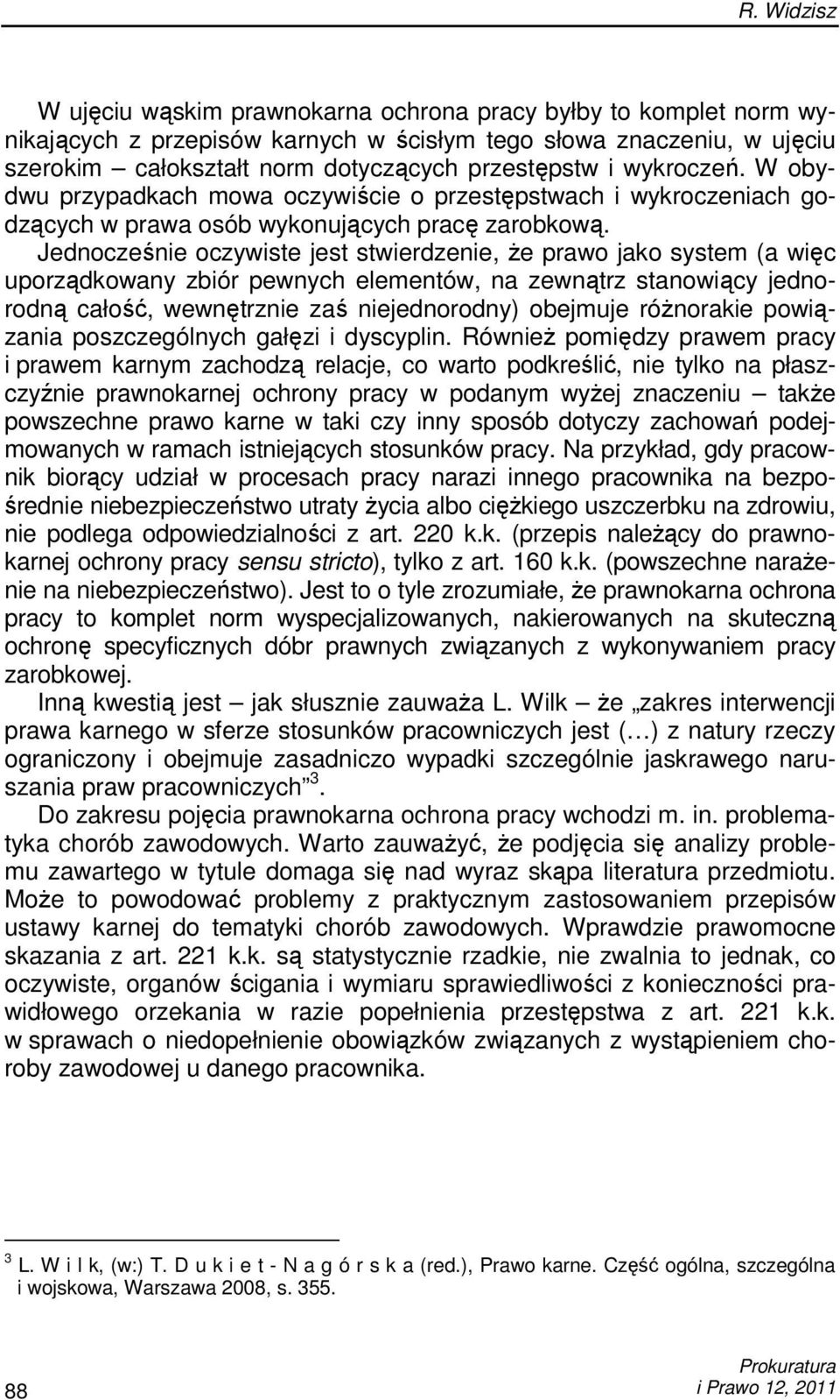 Jednocześnie oczywiste jest stwierdzenie, Ŝe prawo jako system (a więc uporządkowany zbiór pewnych elementów, na zewnątrz stanowiący jednorodną całość, wewnętrznie zaś niejednorodny) obejmuje