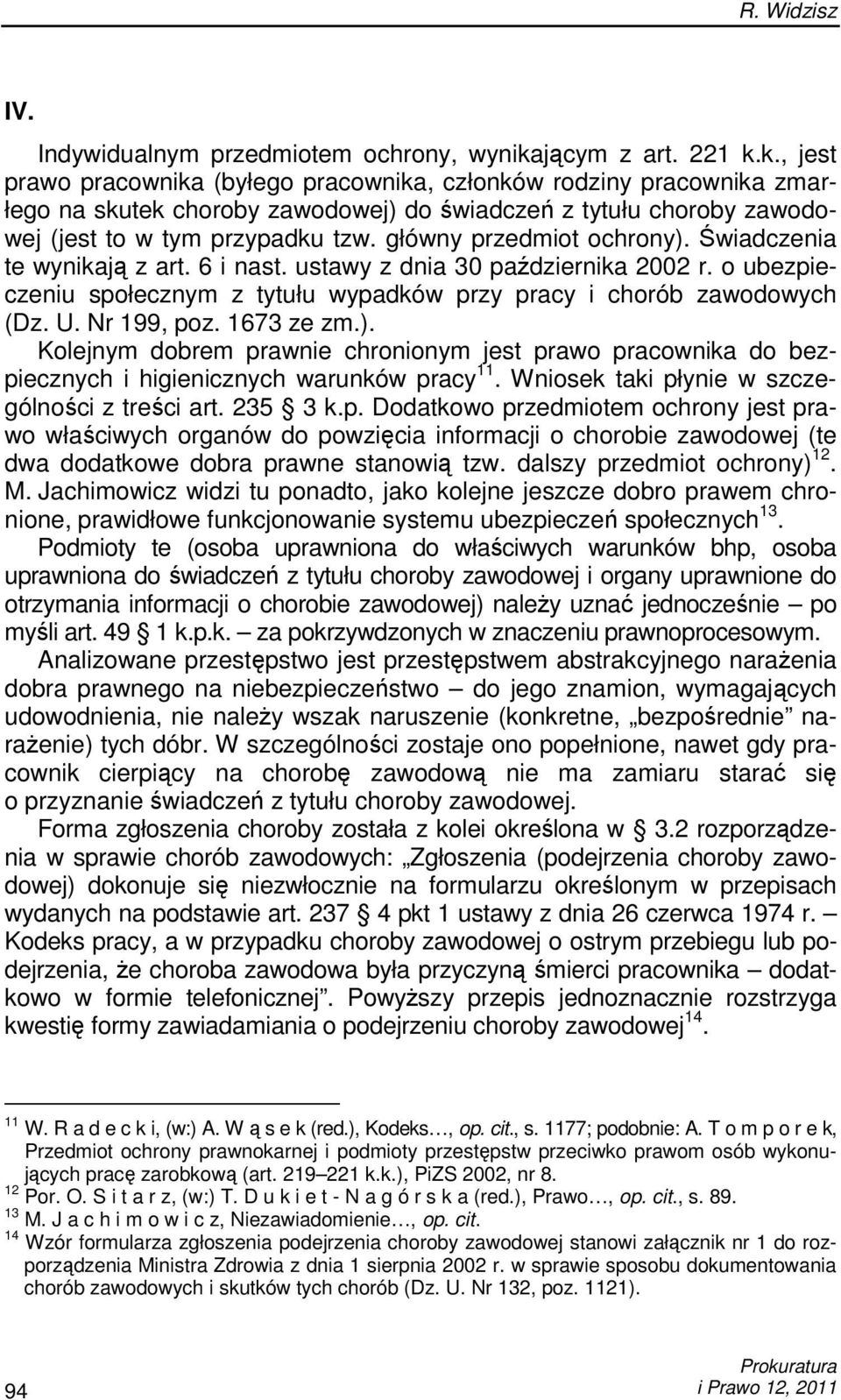 główny przedmiot ochrony). Świadczenia te wynikają z art. 6 i nast. ustawy z dnia 30 października 2002 r. o ubezpieczeniu społecznym z tytułu wypadków przy pracy i chorób zawodowych (Dz. U.