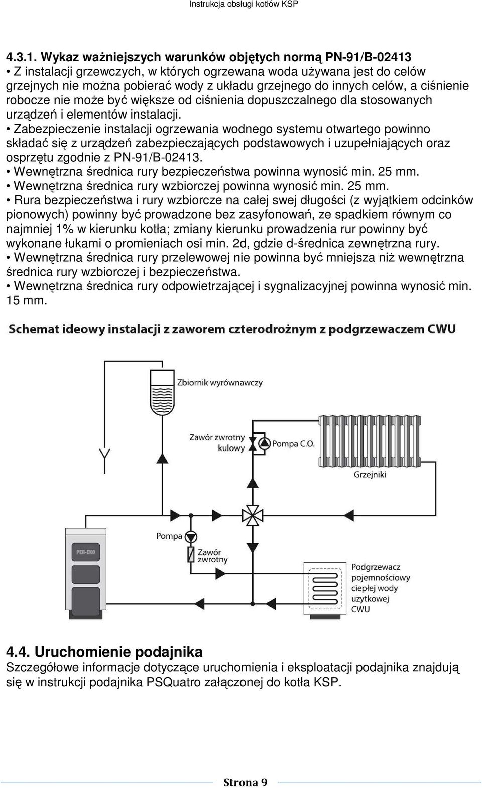 a ciśnienie robocze nie może być większe od ciśnienia dopuszczalnego dla stosowanych urządzeń i elementów instalacji.