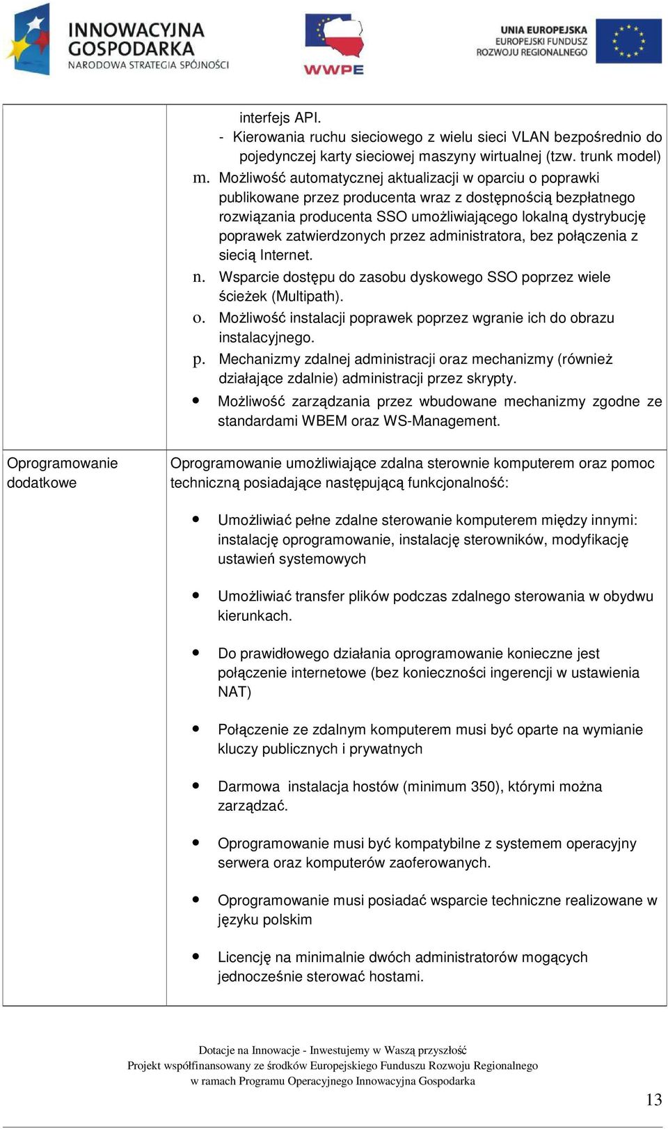 zatwierdzonych przez administratora, bez połączenia z siecią Internet. n. Wsparcie dostępu do zasobu dyskowego SSO poprzez wiele ścieżek (Multipath). o.