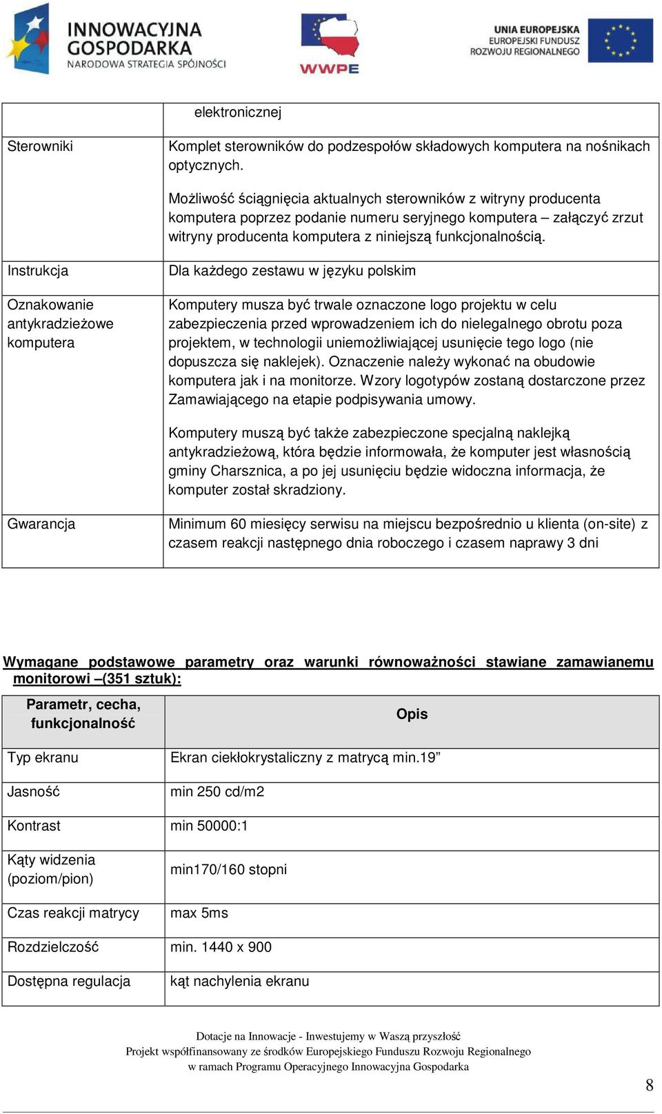 Instrukcja Oznakowanie antykradzieżowe komputera Dla każdego zestawu w języku polskim Komputery musza być trwale oznaczone logo projektu w celu zabezpieczenia przed wprowadzeniem ich do nielegalnego