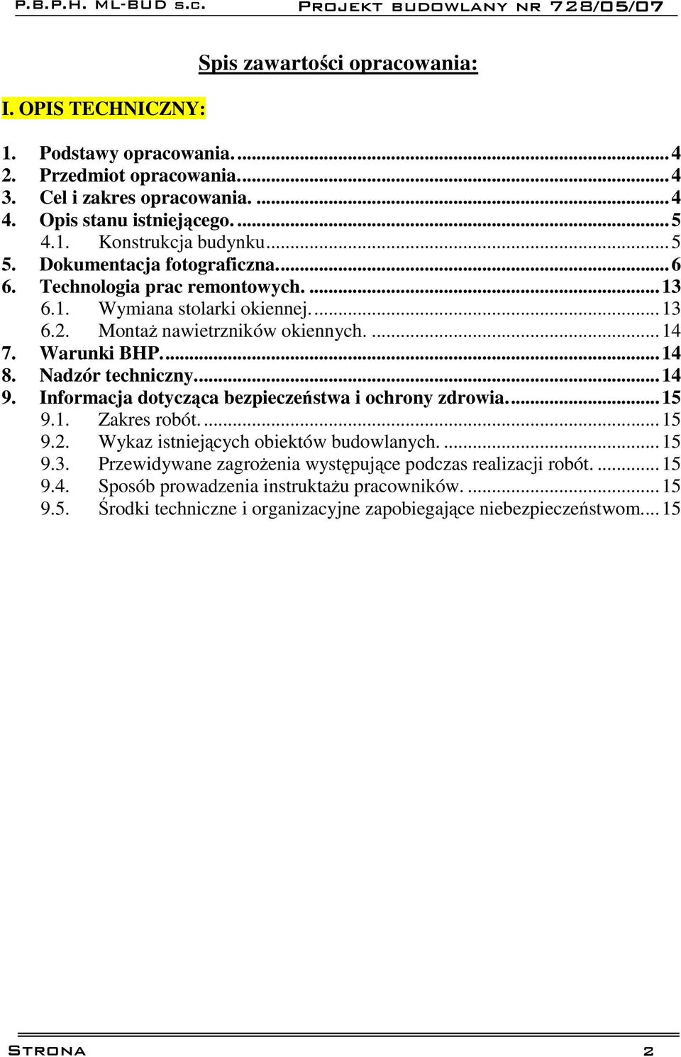 Nadzór techniczny...14 9. Informacja dotycząca bezpieczeństwa i ochrony zdrowia...15 9.1. Zakres robót...15 9.2. Wykaz istniejących obiektów budowlanych....15 9.3.