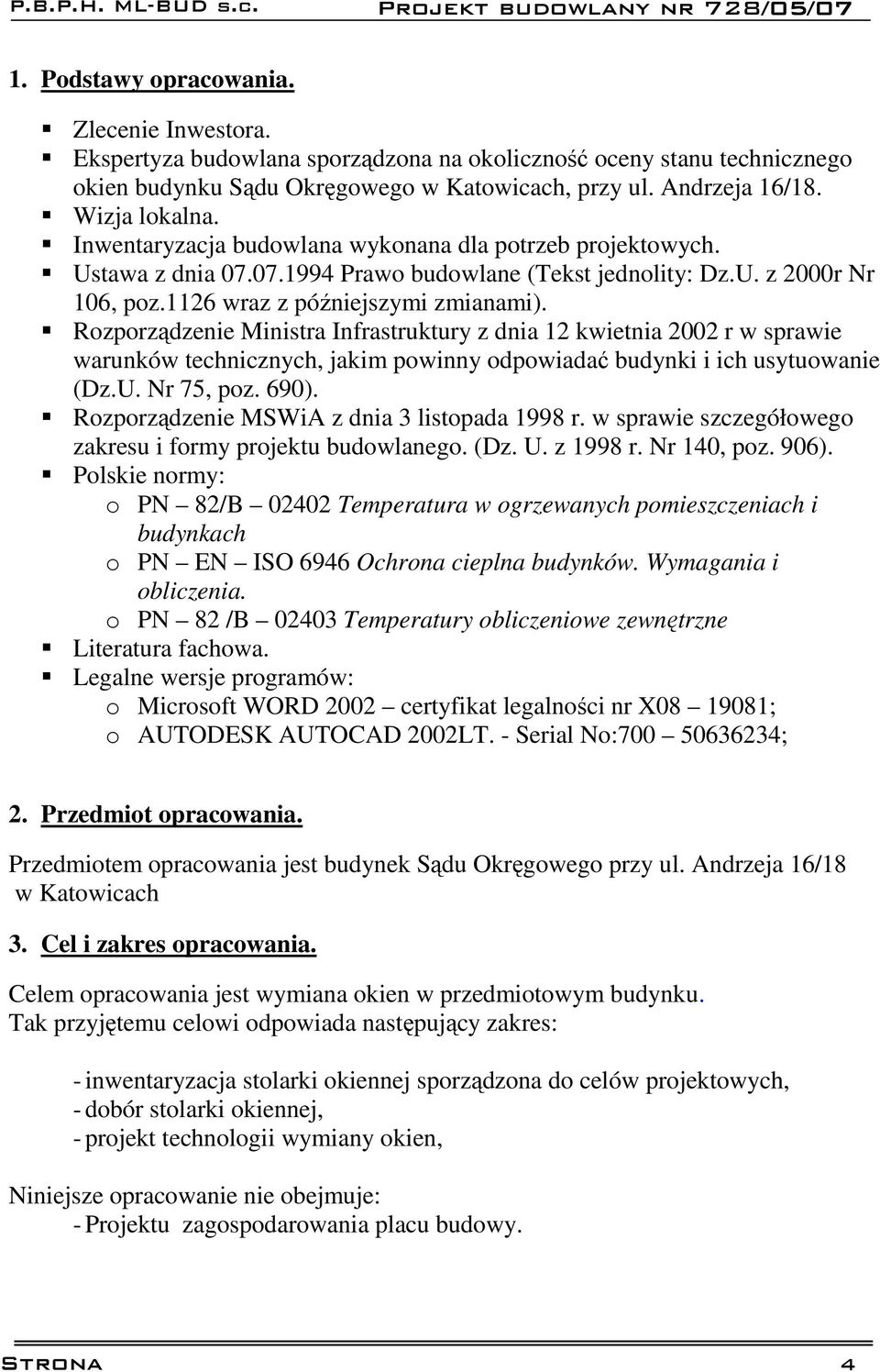 Rozporządzenie Ministra Infrastruktury z dnia 12 kwietnia 2002 r w sprawie warunków technicznych, jakim powinny odpowiadać budynki i ich usytuowanie (Dz.U. Nr 75, poz. 690).