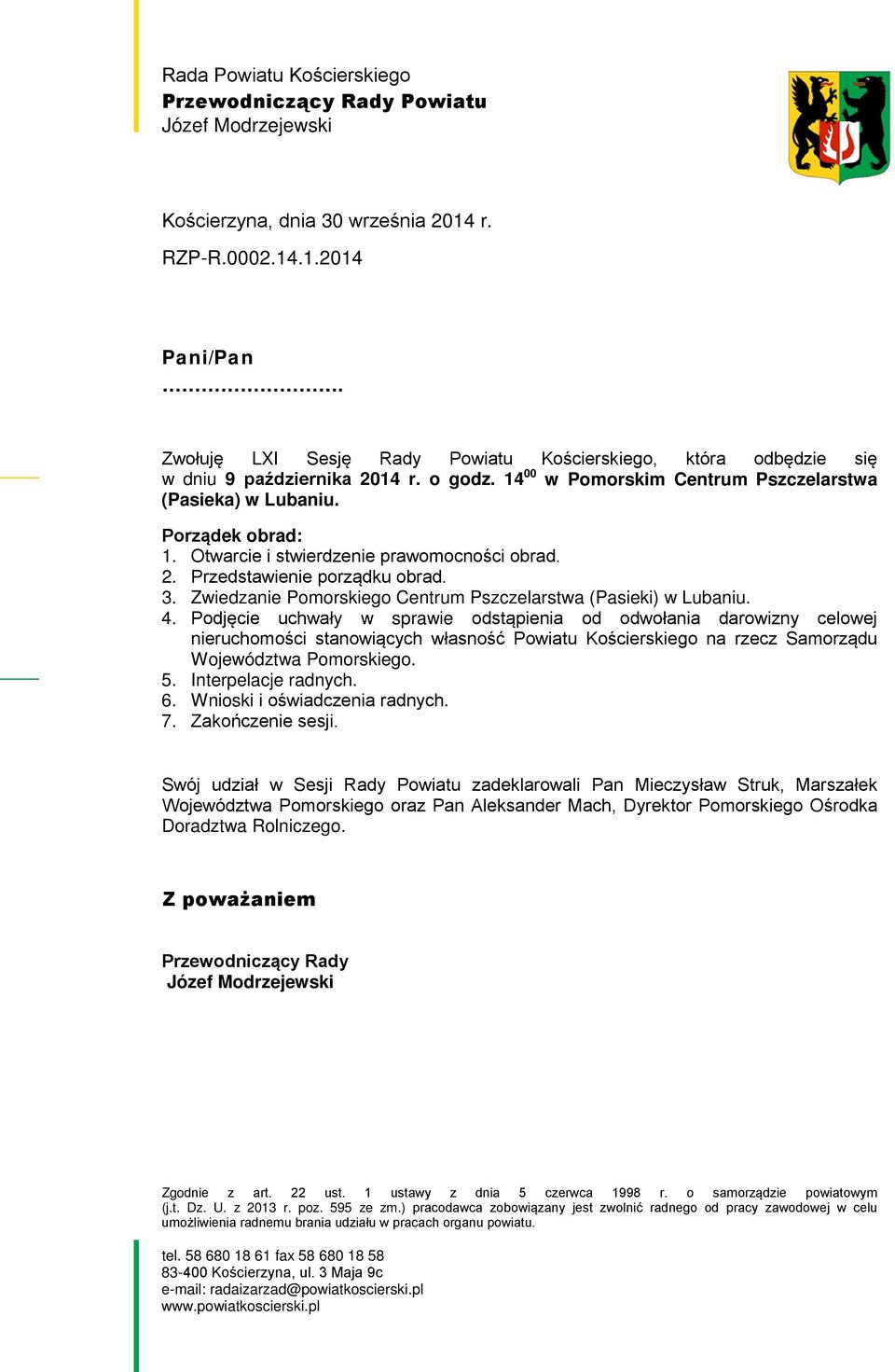 Otwarcie i stwierdzenie prawomocności obrad. 2. Przedstawienie porządku obrad. 3. Zwiedzanie Pomorskiego Centrum Pszczelarstwa (Pasieki) w Lubaniu. 4.