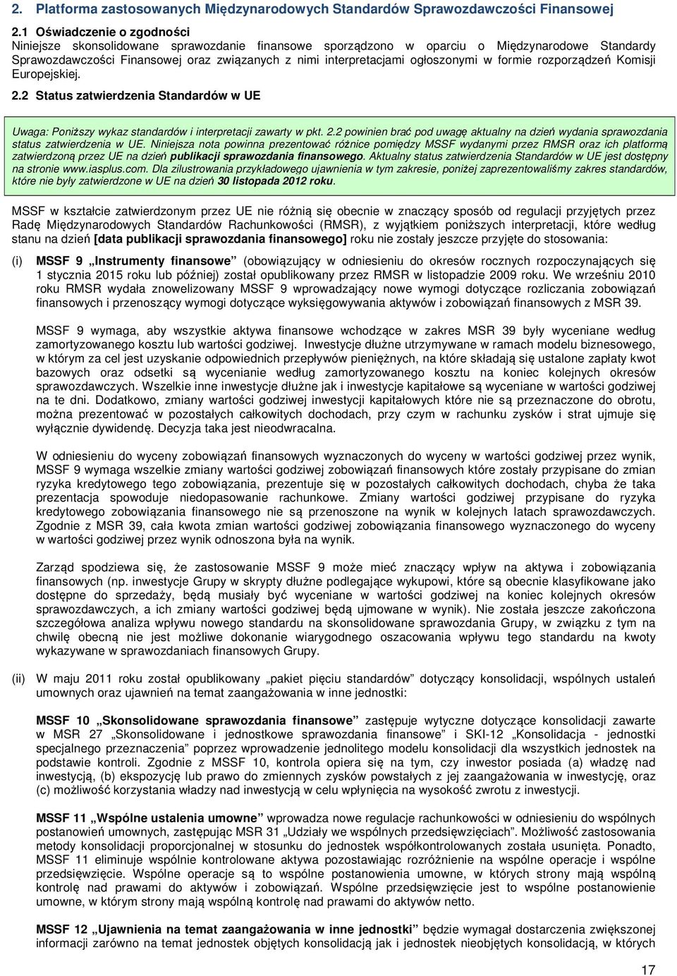 ogłoszonymi w formie rozporządzeń Komisji Europejskiej. 2.2 Status zatwierdzenia Standardów w UE Uwaga: Poniższy wykaz standardów i interpretacji zawarty w pkt. 2.2 powinien brać pod uwagę aktualny na dzień wydania sprawozdania status zatwierdzenia w UE.