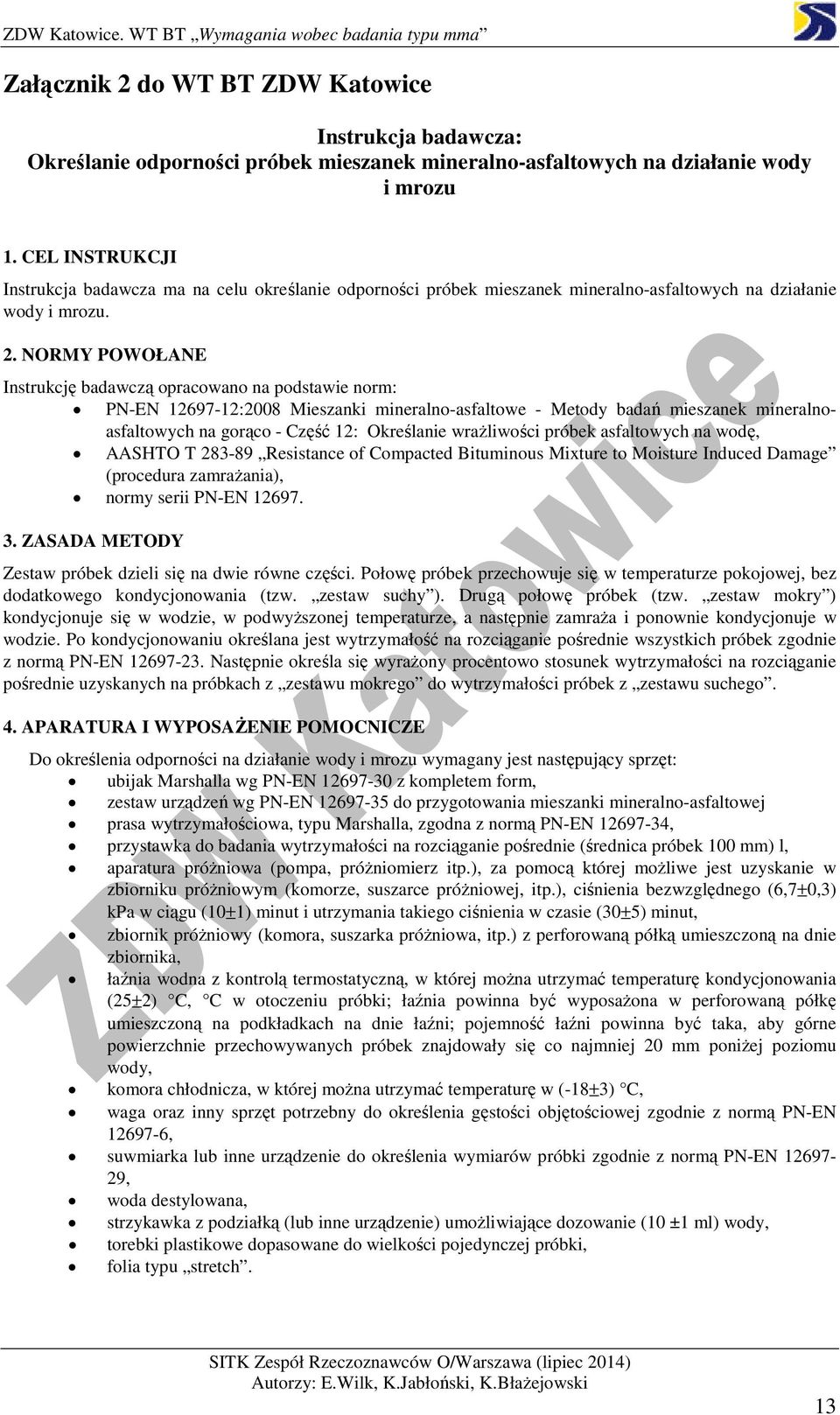 NORMY POWOŁANE Instrukcję badawczą opracowano na podstawie norm: PN-EN 12697-12:2008 Mieszanki mineralno-asfaltowe - Metody badań mieszanek mineralnoasfaltowych na gorąco - Część 12: Określanie