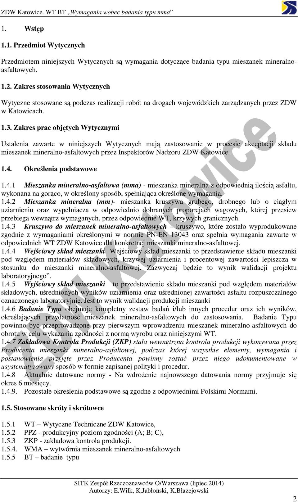 Zakres prac objętych Wytycznymi Ustalenia zawarte w niniejszych Wytycznych mają zastosowanie w procesie akceptacji składu mieszanek mineralno-asfaltowych przez Inspektorów Nadzoru ZDW Katowice. 1.4.