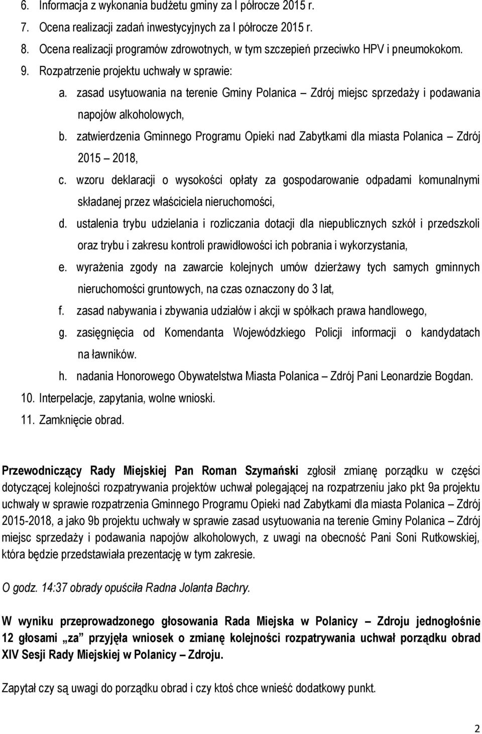 zasad usytuowania na terenie Gminy Polanica Zdrój miejsc sprzedaży i podawania napojów alkoholowych, b. zatwierdzenia Gminnego Programu Opieki nad Zabytkami dla miasta Polanica Zdrój 2015 2018, c.