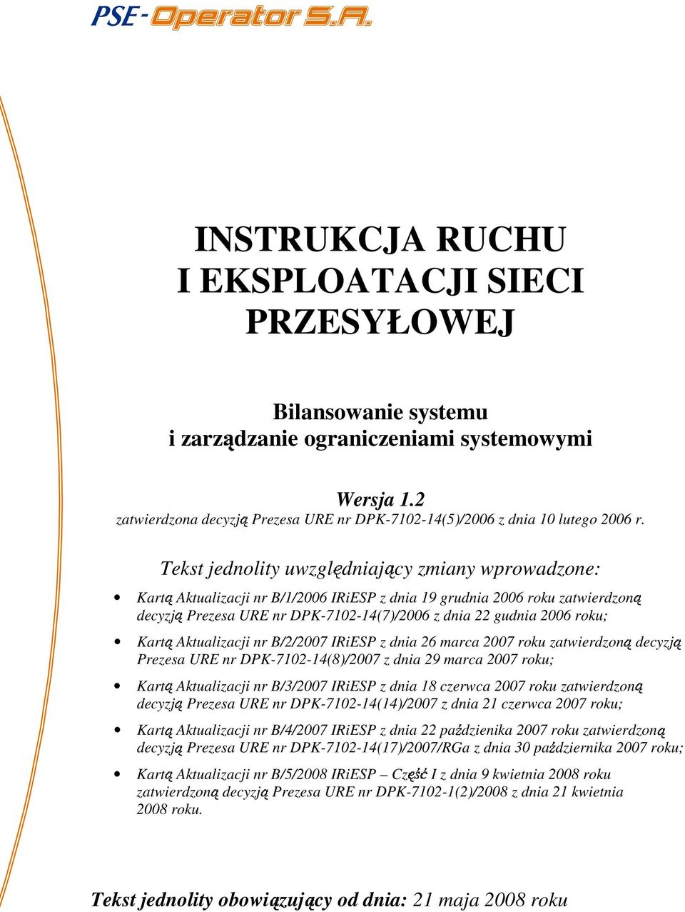 Aktualizaci nr B/3/2007 IRiESP z dnia 18 czerwca 2007 roku Prezesa URE nr DPK-7102-14(14)/2007 z dnia 21 czerwca 2007 roku; Aktualizaci nr B/4/2007 IRiESP z dnia 22 paździenika 2007 roku decyzą