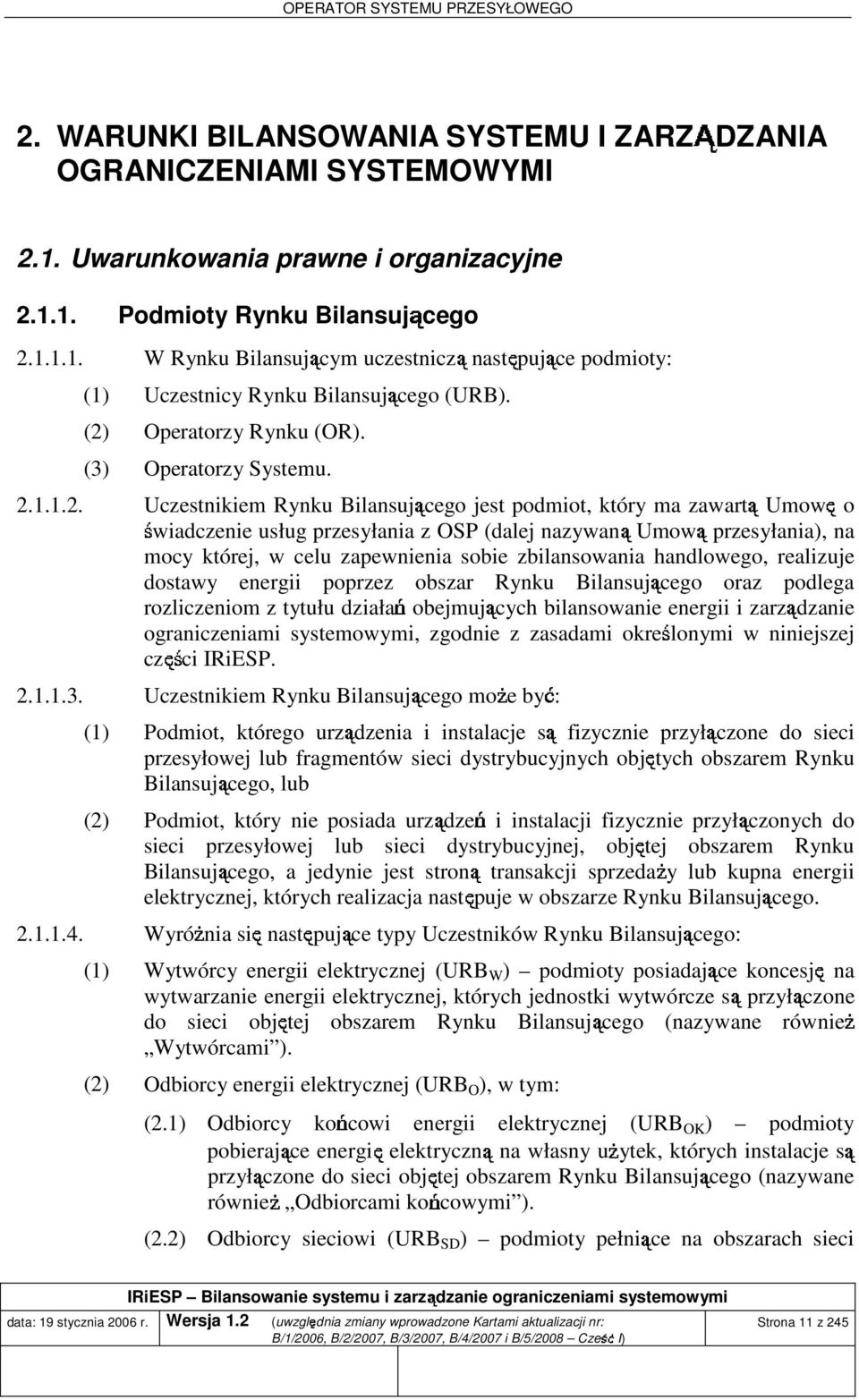 przesyłania), na mocy które, w celu zapewnienia sobie zbilansowania handlowego, realizue dostawy energii poprzez obszar Rynku Bilansuącego oraz podlega rozliczeniom z tytułu działań obemuących