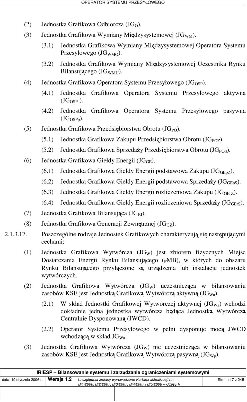 (5) Jednostka Grafikowa Przedsiębiorstwa Obrotu (JG PO ). (5.1) Jednostka Grafikowa Zakupu Przedsiębiorstwa Obrotu (JG POZ ). (5.2) Jednostka Grafikowa SprzedaŜy Przedsiębiorstwa Obrotu (JG POS ).
