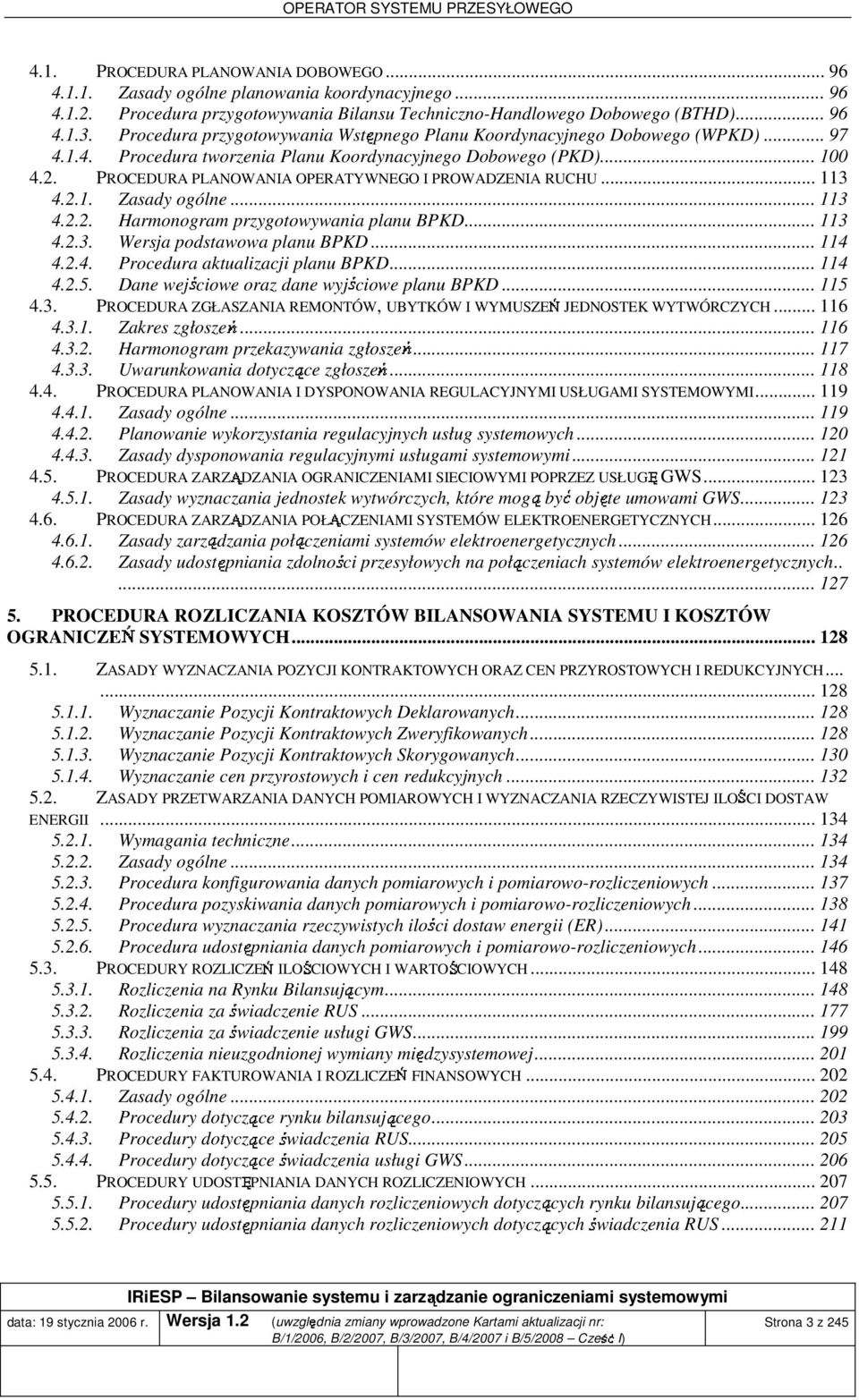 PROCEDURA PLANOWANIA OPERATYWNEGO I PROWADZENIA RUCHU... 113 4.2.1. Zasady ogólne... 113 4.2.2. Harmonogram przygotowywania planu BPKD... 113 4.2.3. Wersa podstawowa planu BPKD... 114 4.2.4. Procedura aktualizaci planu BPKD.