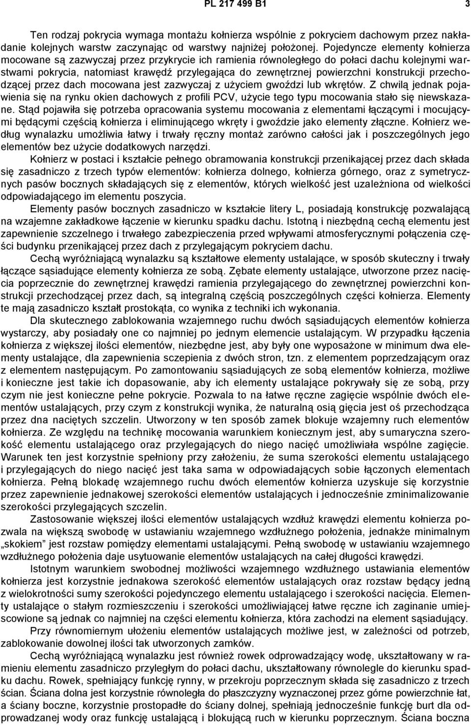 konstrukcji przechodzącej przez dach mocowana jest zazwyczaj z użyciem gwoździ lub wkrętów.