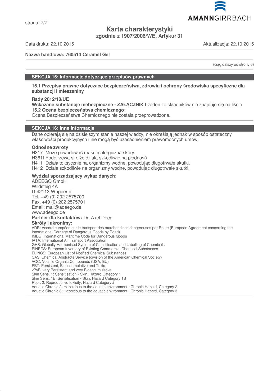 nie znajduje się na liście 15.2 Ocena bezpieczeństwa chemicznego: Ocena Bezpieczeństwa Chemicznego nie została przeprowadzona.