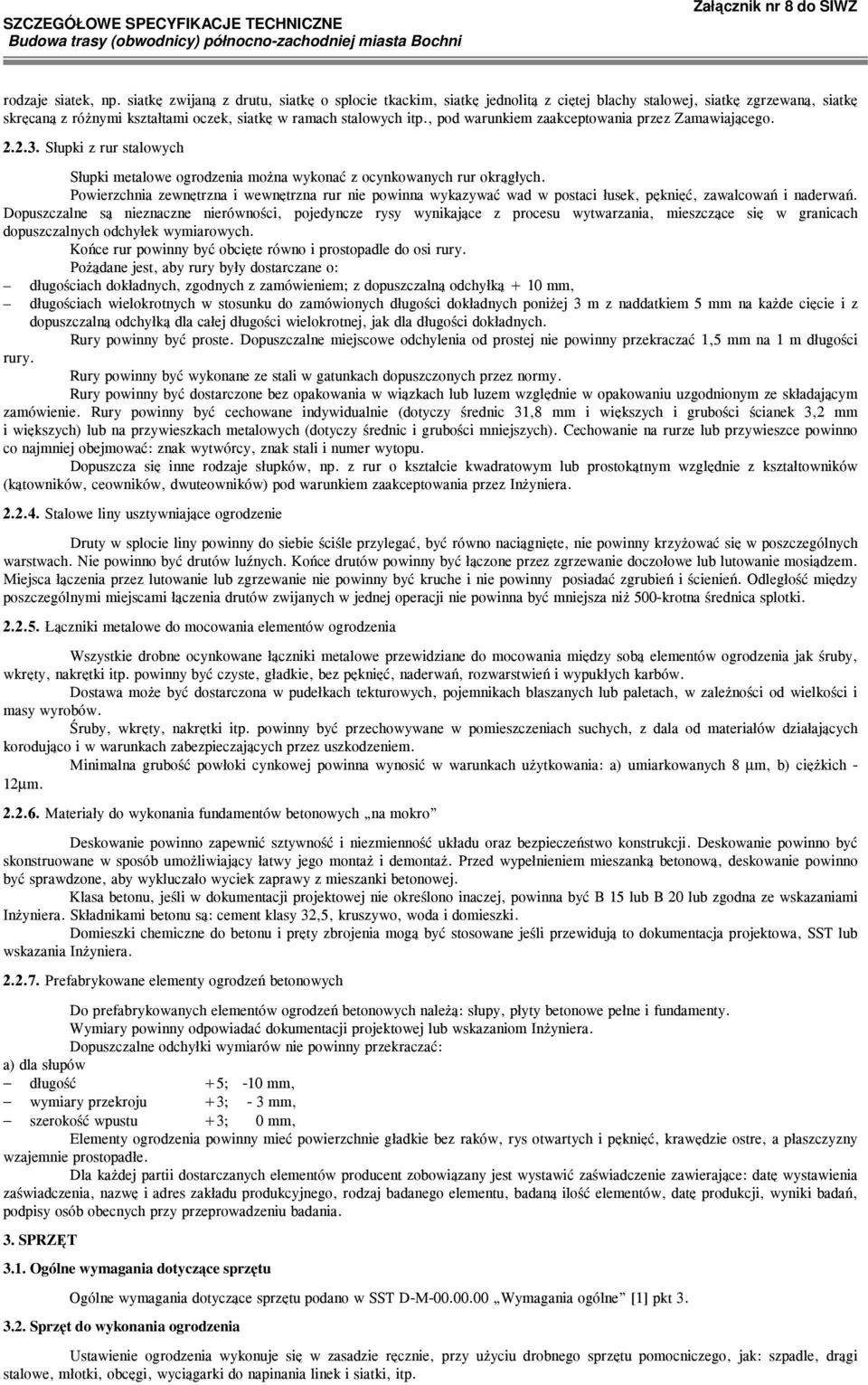 , pod warunkiem zaakceptowania przez Zamawiającego. 2.2.3. Słupki z rur stalowych Słupki metalowe ogrodzenia można wykonać z ocynkowanych rur okrągłych.