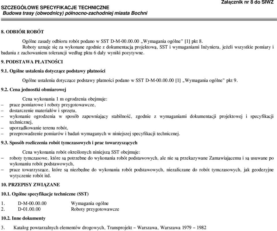 PODSTAWA PŁATNOŚCI 9.1. Ogólne ustalenia dotyczące podstawy płatności Ogólne ustalenia dotyczące podstawy płatności podano w SST D-M-00.00.00 [1] Wymagania ogólne pkt 9. 9.2.