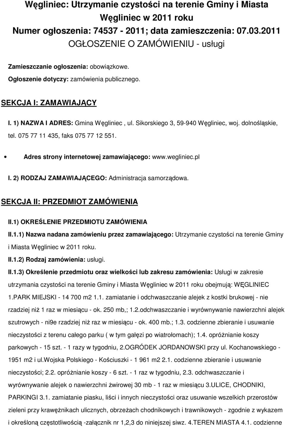 Sikorskiego 3, 59-940 Węgliniec, woj. dolnośląskie, tel. 075 77 11 435, faks 075 77 12 551. Adres strony internetowej zamawiającego: www.wegliniec.pl I.