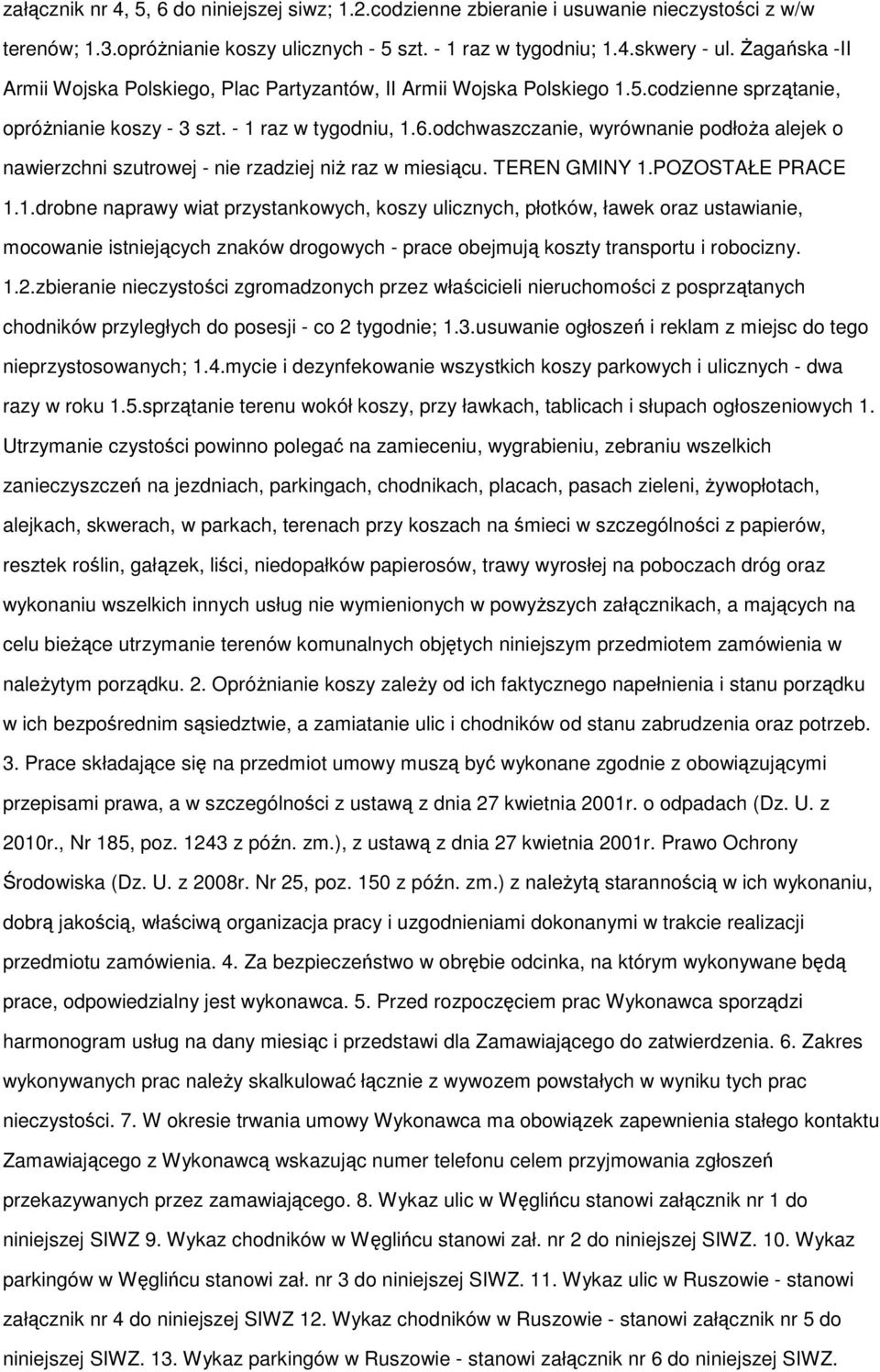 odchwaszczanie, wyrównanie podłoŝa alejek o nawierzchni szutrowej - nie rzadziej niŝ raz w miesiącu. TEREN GMINY 1.