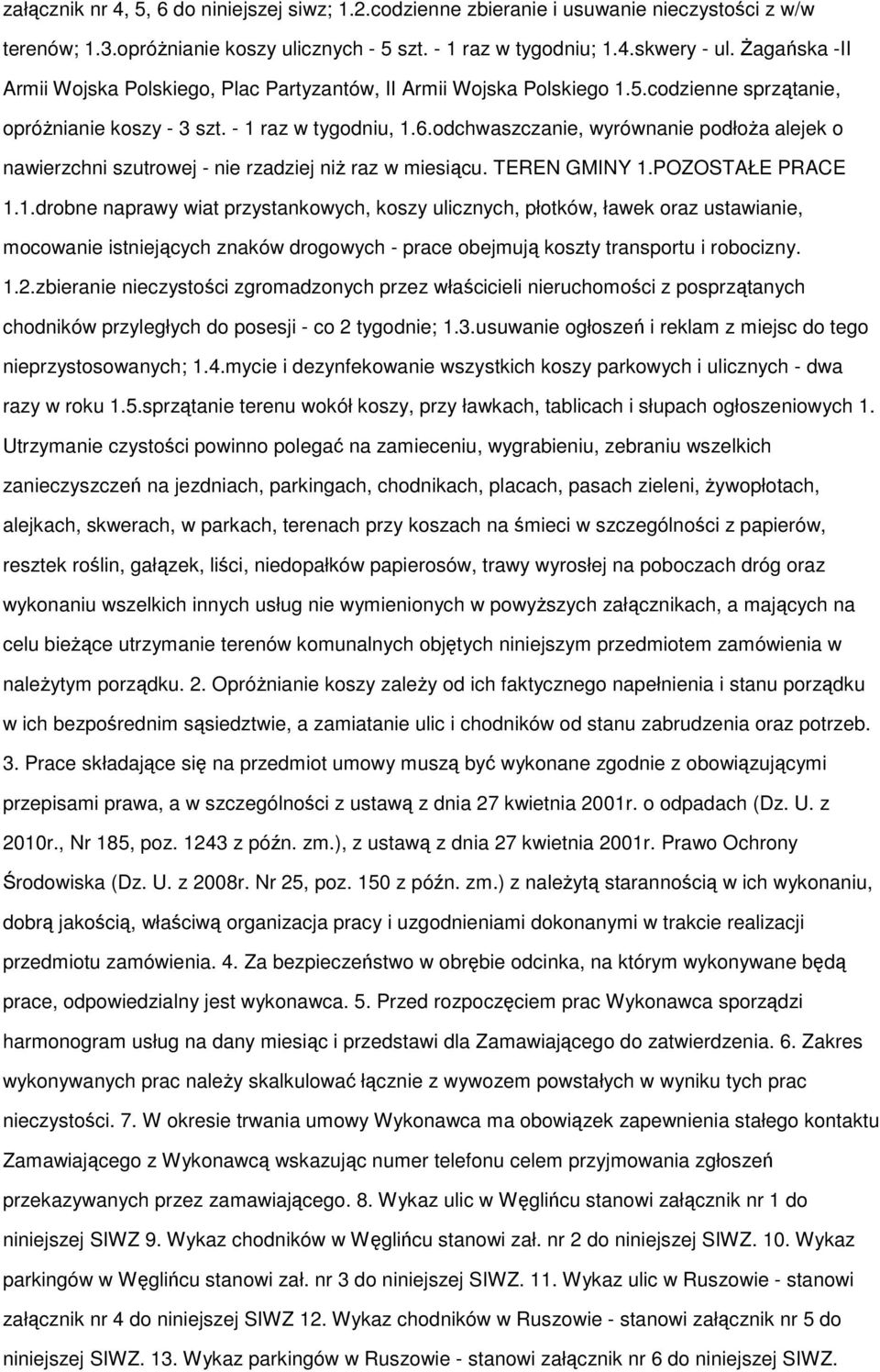 odchwaszczanie, wyrównanie podłoŝa alejek o nawierzchni szutrowej - nie rzadziej niŝ raz w miesiącu. TEREN GMINY 1.