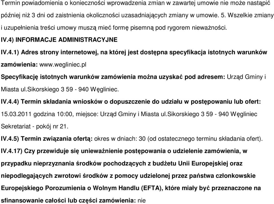 INFORMACJE ADMINISTRACYJNE IV.4.1) Adres strony internetowej, na której jest dostępna specyfikacja istotnych warunków zamówienia: www.wegliniec.