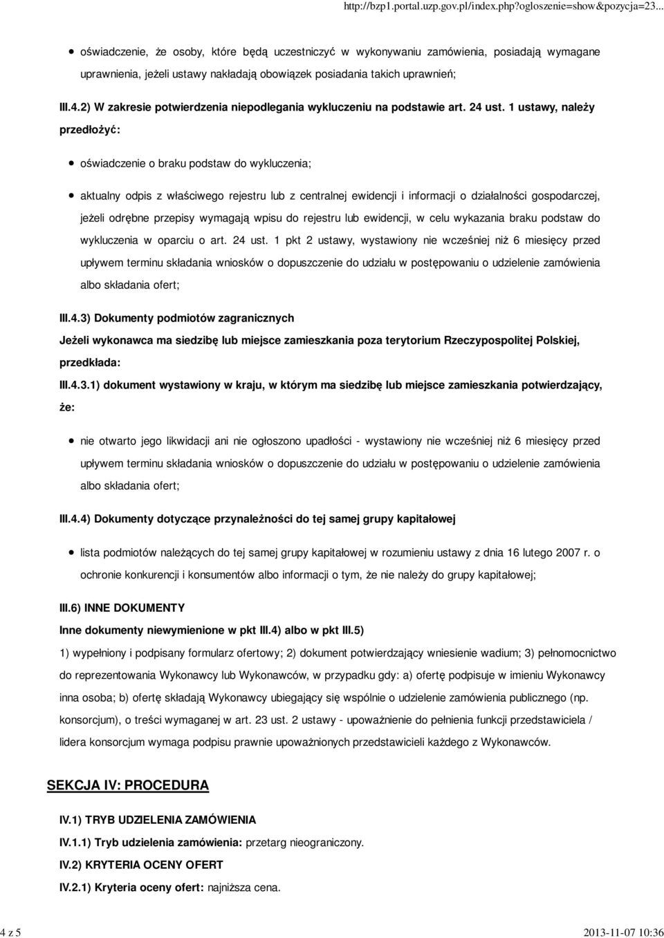 1 ustawy, naleŝy przedłoŝyć: oświadczenie o braku podstaw do wykluczenia; aktualny odpis z właściwego rejestru lub z centralnej ewidencji i informacji o działalności gospodarczej, jeŝeli odrębne