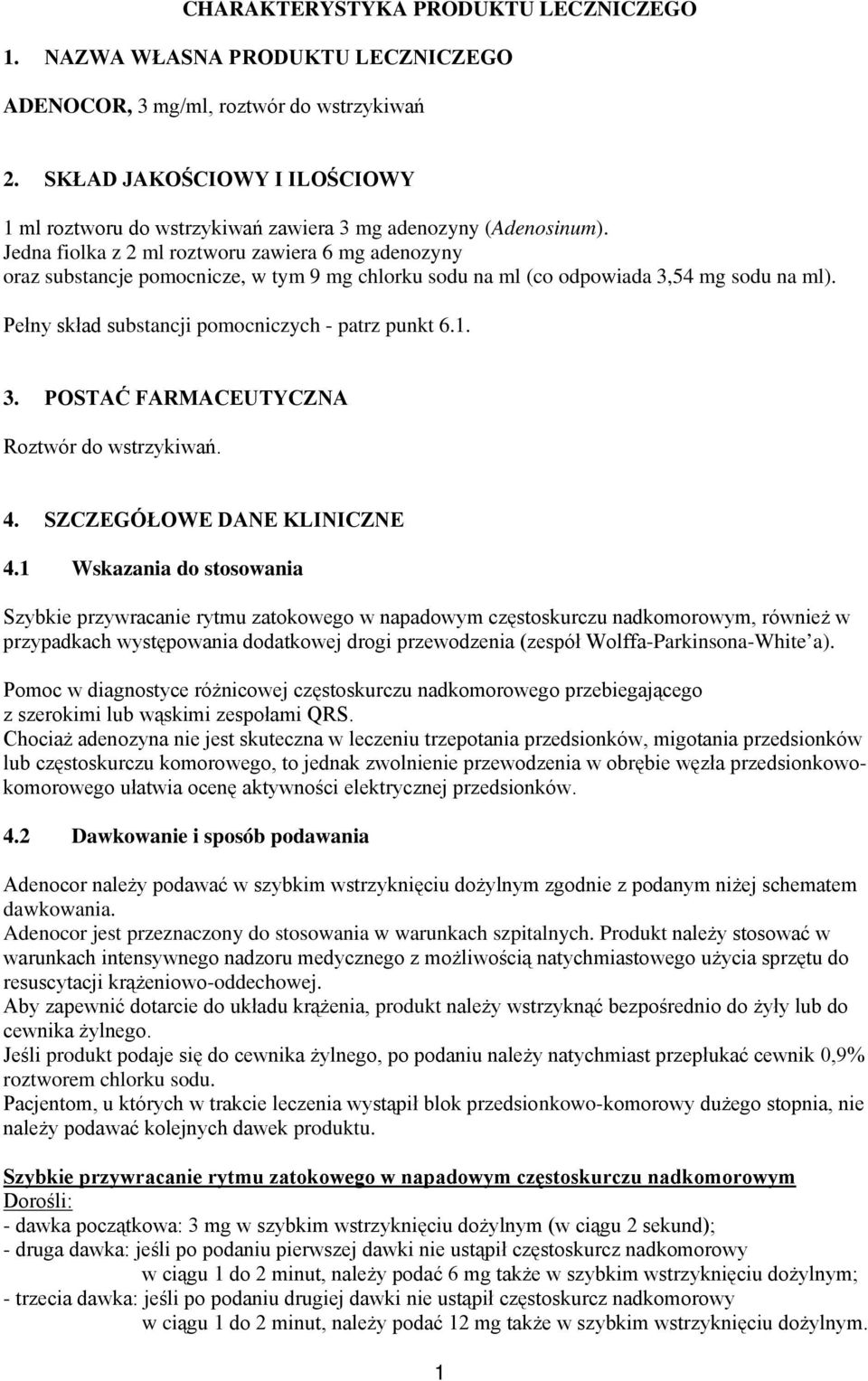 Jedna fiolka z 2 ml roztworu zawiera 6 mg adenozyny oraz substancje pomocnicze, w tym 9 mg chlorku sodu na ml (co odpowiada 3,54 mg sodu na ml). Pełny skład substancji pomocniczych - patrz punkt 6.1.